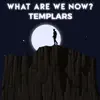 Templars - What Are We Now? - Single